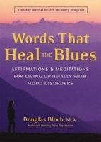 Words That Heal the Blues: Affirmations & Meditations for Living Optimally With Mood Disorders A Daily Mental Health Recovery Program артикул 6167a.